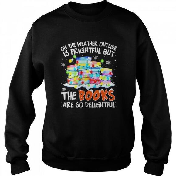 Kaity K Other - Oh The Weather Outside Is Frightful Cozy Christmas Quote Holiday Gift Sweatshirt